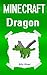 Minecraft: Dragon: Diary of a Minecraft Dragon (Minecraft Dragons, Minecraft Monster, Minecraft Creatures, Minecraft Zombies, Minecraft Zombie Book, Minecraft Children)