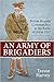 An Army of Brigadiers: British Brigade Commanders at the Battle of Arras 1917