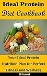 Ideal Protein Diet Cookbook: Your Ideal Protein Nutrition Plan for Perfect Fitness and Wellness (Ideal Protein Diet,High Protein Diet,Perfect Protein Diet,Lose Weight,Protein Diet Plan)