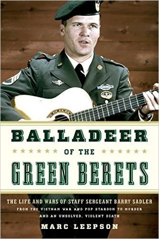 Ballad of the Green Beret: The Life and Wars of Staff Sergeant Barry Sadler from the Vietnam War and Pop Stardom to Murder and an Unsolved, Violent Death (Hardcover)