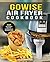 Cooking with the GoWise Air Fryer: An Unofficial Cookbook: 101 Easy Recipes and How To Instructions for Healthy Low Oil Air Frying and Baking (Air Fryer Recipes and How To Instructions Book 1)