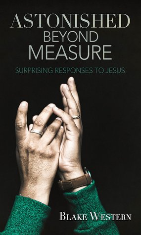 Astonished Beyond Measure: Surprising Responses to Jesus (Paperback)