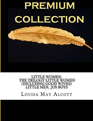 Little Women: The Trilogy Little Women [Including Good Wives], Little Men, Jo's Boys