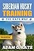Siberian Husky Training: The Katz Way