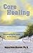 Core Healing: Dissolving the Dis-eases of Our Times
