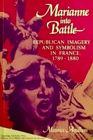 Marianne into battle : Republican imagery and symbolism in France, 1789-1880