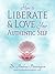 How to Liberate and Love Your Authentic Self: A Guidebook to Increase Your Confidence & Self-Love