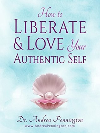 How to Liberate and Love Your Authentic Self: A Guidebook to Increase Your Confidence & Self-Love