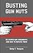 Busting Gun Nuts: 25 stupid gun arguments and how to refute them
