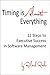 Timing Is Almost Everything: 12 Steps to Executive Success in Software Management