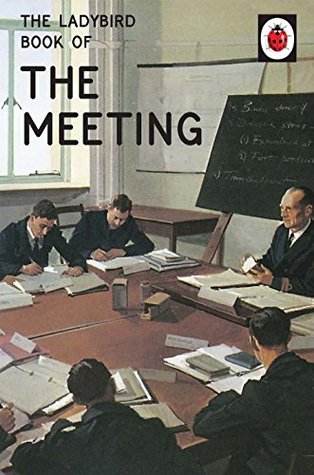 The Ladybird Book of the Meeting (Ladybirds for Grown-Ups)