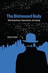 The Distressed Body: Rethinking Illness, Imprisonment, and Healing