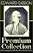 EDWARD GIBBON Premium Collection: Historiographical Works, Memoirs & Letters: Including "The History of the Decline and Fall of the Roman Empire