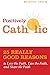 Positively Catholic: 25 Rea...