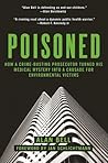 Poisoned: How a Crime-Busting Prosecutor Turned His Medical Mystery into a Crusade for Environmental Victims Poisoned: How a Crime-Busting Prosecutor Turned His Medical Mystery into a Crusade for Environmental Victims