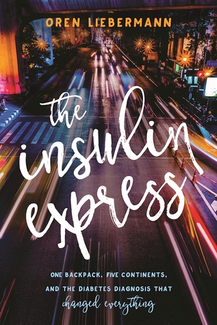 The Insulin Express: One Backpack, Five Continents, and the Diabetes Diagnosis That Changed Everything