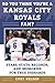 So You Think You're a Kansas City Royals Fan?: Stars, Stats, Records, and Memories for True Diehards (So You Think You're a Team Fan)