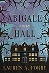 Abigale Hall by Lauren A. Forry