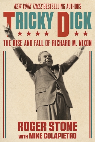 Tricky Dick: The Rise and Fall and Rise of Richard M. Nixon