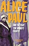 Alice Paul and the Fight for Women's Rights by Deborah Kops