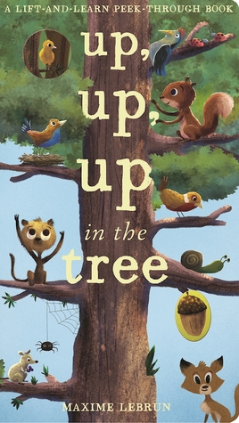 Up, Up, Up in the Tree (A Lift-and-Learn Peek-Through Book)