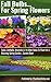 Fall Bulbs For Spring Flowers: Tulips, Daffodils, Amaryllis & 14 Other Bulbs To Plant For A Blooming Spring Garden... Garden Book