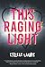 This Raging Light: A Gorgeous Young Adult Novel About First Love and the Sister You'd Do Anything to Protect
