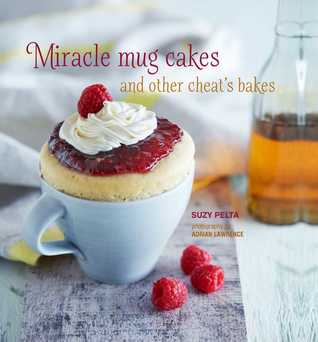 Miracle Mug Cakes and Other Cheat's Bakes: 28 quick and easy recipes for tasty treats (Hardcover)