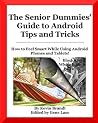 The Senior Dummies' Guide to Android Tips and Tricks (Kindle print replica edition): How to Feel Smart While Using Android Phones and Tablets (Senior Dummies' Guides Book 1) The Senior Dummies' Guide to Android Tips and Tricks (Kindle print replica edition): How to Feel Smart While Using Android Phones and Tablets (Senior Dummies' Guides Book 1)