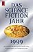 Das Science Fiction Jahr - Ausgabe 1999. Ein Jahrbuch für den Science Fiction Leser