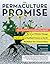 The Permaculture Promise: What Permaculture Is and How It Can Help Us Reverse Climate Change, Build a More Resilient Future on Earth, and Revitalize Our Communities