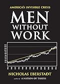 Men Without Work: America's Invisible Crisis (New Threats to Freedom Series)