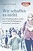 Wir schaffen es nicht: Eine Flüchtlingshelferin erklärt, warum die Flüchtlingskrise Deutschland überfordert (German Edition)