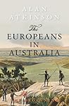 The Europeans in Australia by Alan Atkinson