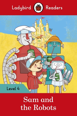 Sam and the Robots – Ladybird Readers Level 4 (Paperback)