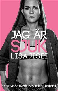 Jag är sjuk : om manisk överhälsosamhet - ortorexi (Paperback)