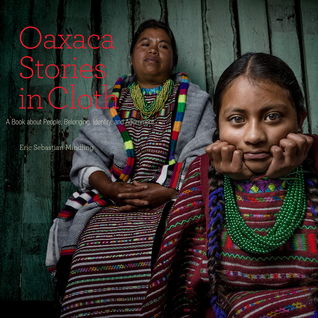 Oaxaca Stories in Cloth: A Book About People, Identity, and Adornment (Paperback)