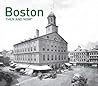 Boston Then and Now®: A comprehensive photographic guide to the hidden history and architecture of Boston