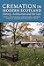 Cremation in Modern Scotland by Hilary J. Grainger