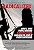 RADICALIZED: How & Why People Become Radicalized And How To Stop It From Happening