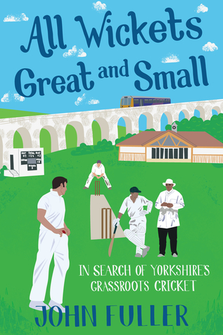 All Wickets Great and Small: In Search of Yorkshire’s Grassroots Cricket (Paperback)