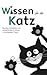 Wissen für die Katz: Skurriles, Amüsantes und Verblüffendes in seiner "unnützesten" Form