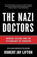 The Nazi Doctors: Medical Killing and the Psychology of Genocide