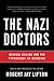 The Nazi Doctors by Robert Jay Lifton The Nazi Doctors by Robert Jay Lifton