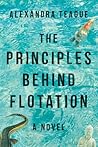 The Principles Behind Flotation by Alexandra Teague