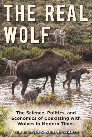 The Real Wolf: The Science, Politics, and Economics of Coexisting with Wolves in Modern Times