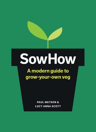 SowHow: A Modern Guide to Grow-Your-Own Veg (Hardcover)