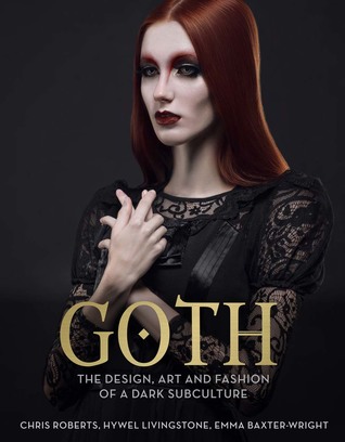 Goth: The Design, Art and Fashion of a Dark Subculture (Paperback)