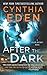 After the Dark by Cynthia Eden After the Dark by Cynthia Eden