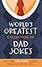 The World's Greatest Collection of Dad Jokes: More Than 500 of the Punniest Jokes Dads Love to Tell